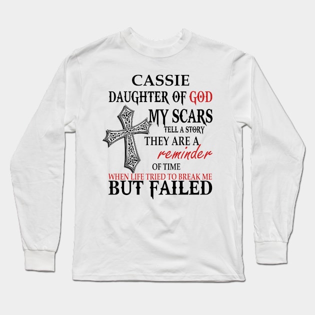 Cassie Daughter of God My Scars Tell A Story They Are A Reminder Of Time When Life Tried To Break Me but Failed T-shirt Long Sleeve T-Shirt by Annorazroe Graphic